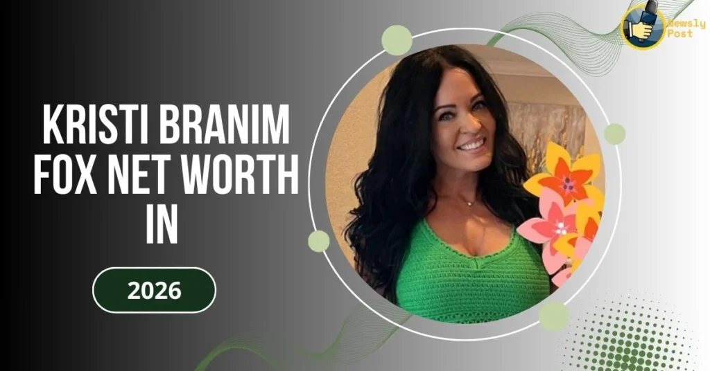 Kristi Branim Fox Net Worth in
