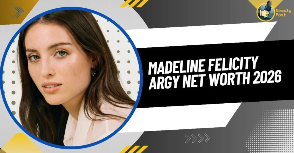 Madeline Felicity Argy Net Worth 2026