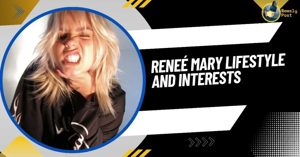 Reneé Mary Lifestyle and Interests