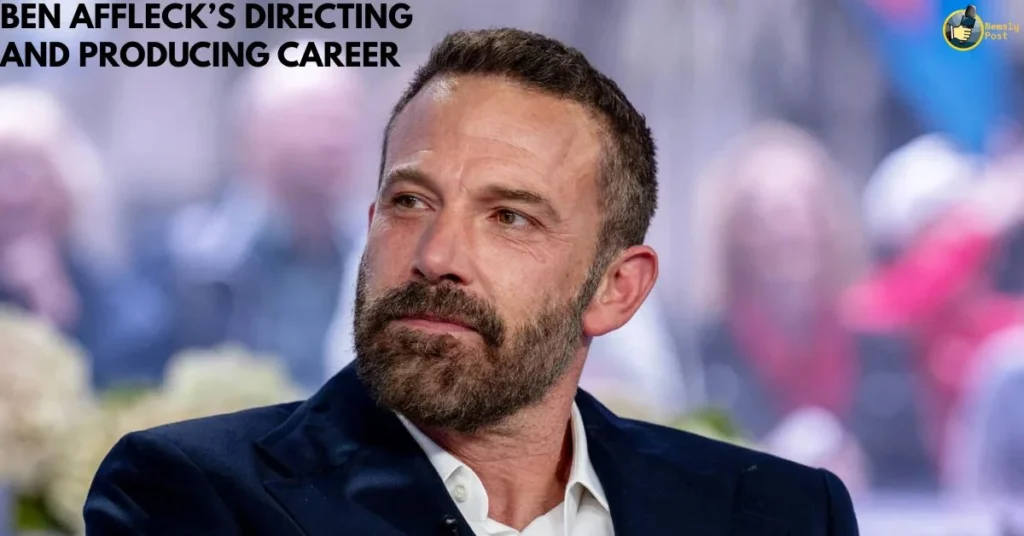 Ben Affleck’s Directing and Producing Career