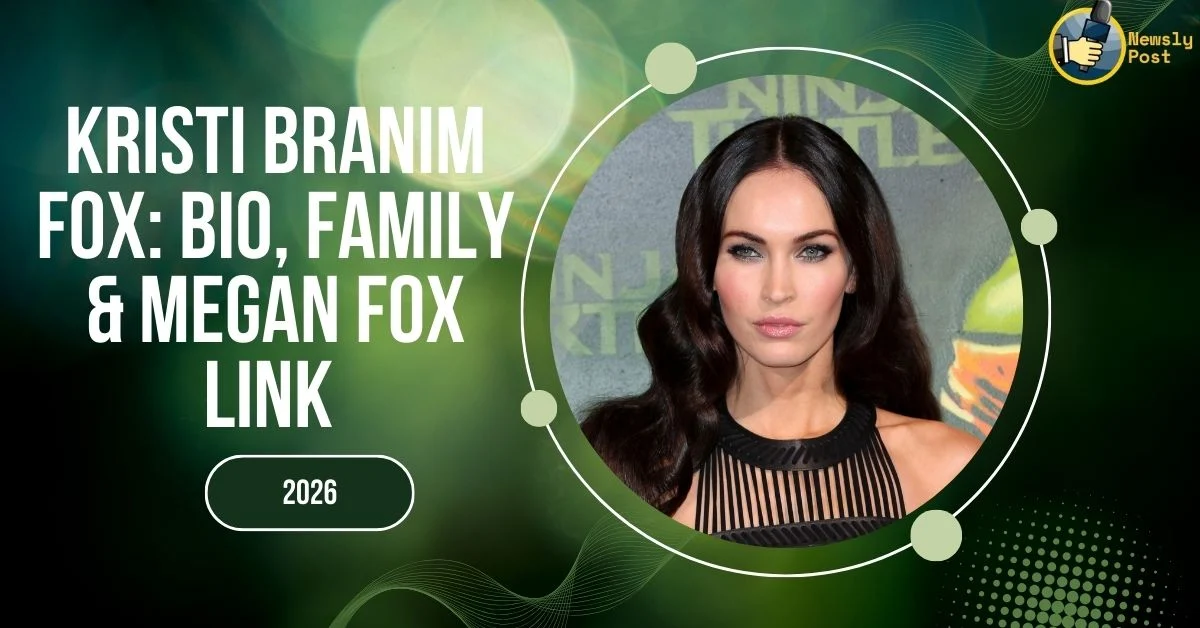 Kristi Branim Fox Bio, Family & Megan Fox Link
